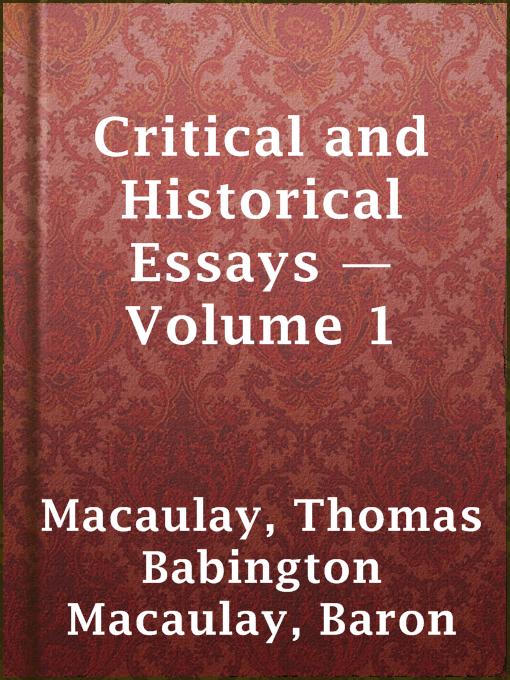 Title details for Critical and Historical Essays — Volume 1 by Baron Thomas Babington Macaulay Macaulay - Available
